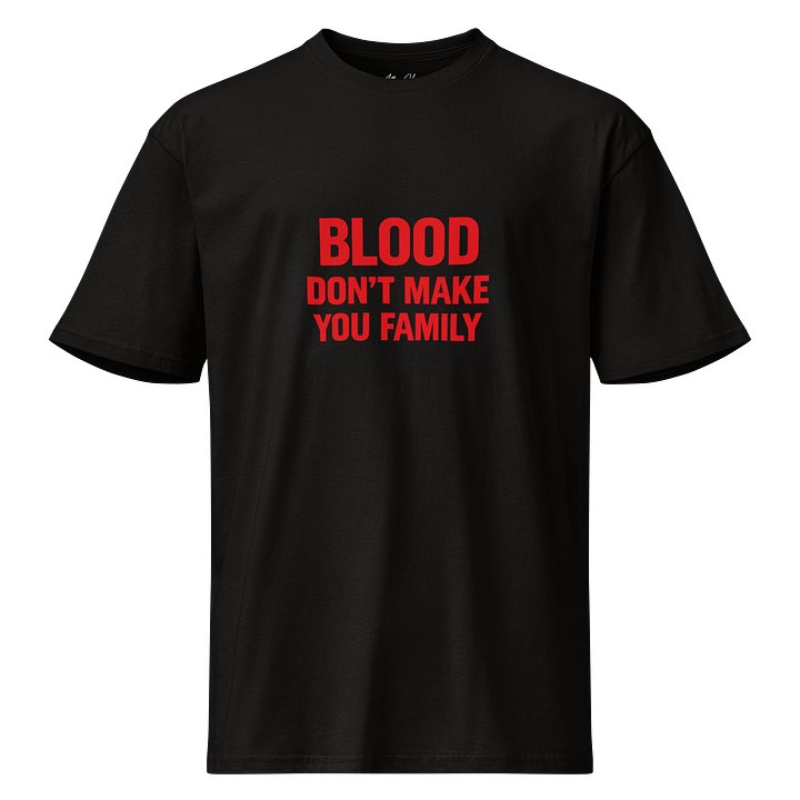 Blood Don't Make You Family Tee product image (1)