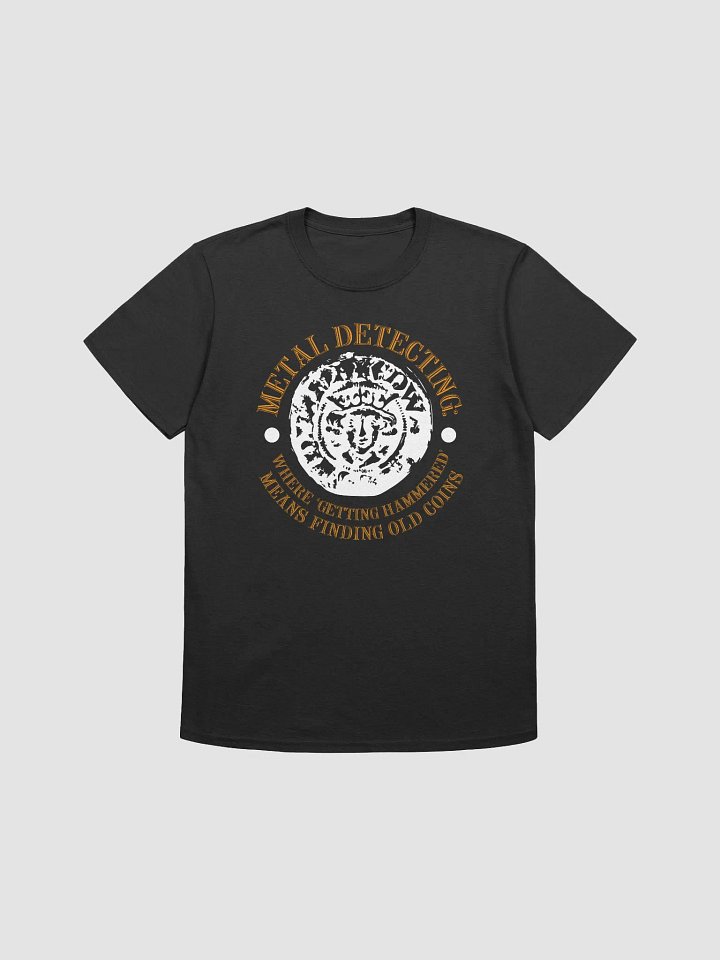 Metal Detecting" Where 'Getting Hammered' Means Finding Old Coins Unisex T-Shirt product image (1)