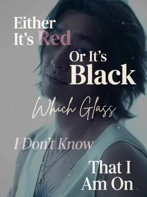 i am gone either it’s red or its boack i don’t know which glass that i am on 