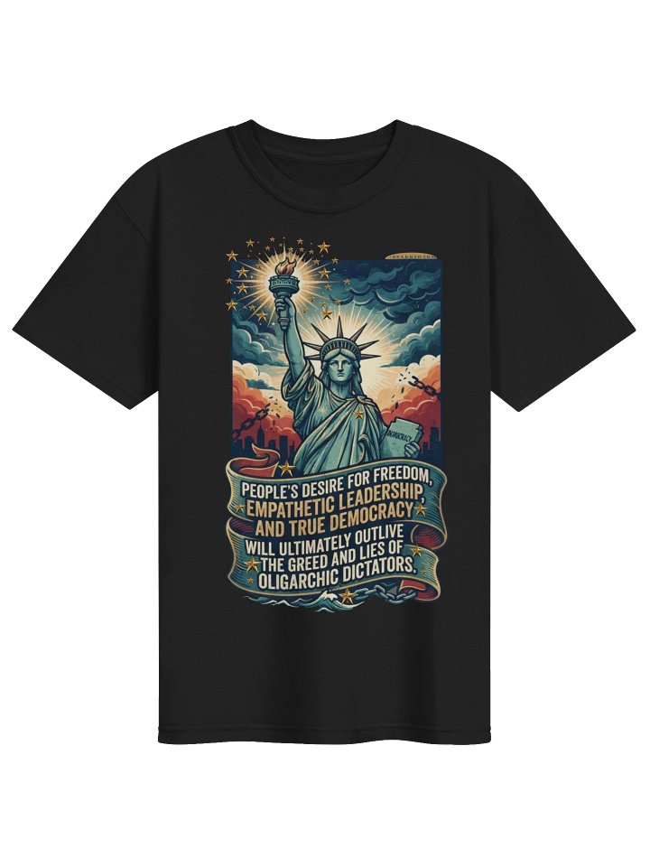 High quality tee says: "People's desire for freedom, empathetic leadership, and true democracy will ultimately outlive the greed and lies of oligarchic dictators." product image (8)