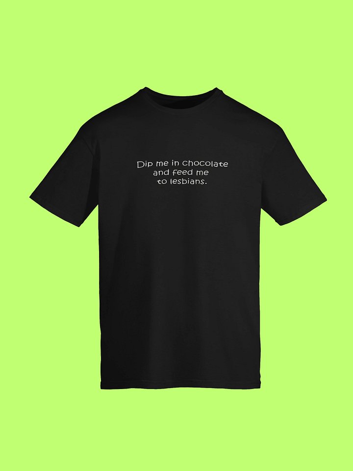 Dip Me In Chocolate And Feed Me To The Lesbians Shirt product image (152)