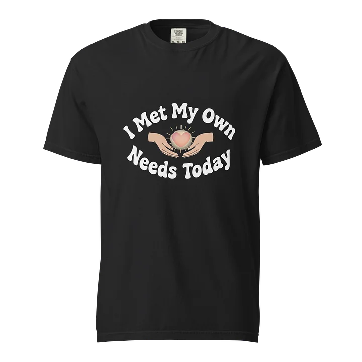 “I Met My Own Needs Today” Black T-shirt product image (1)