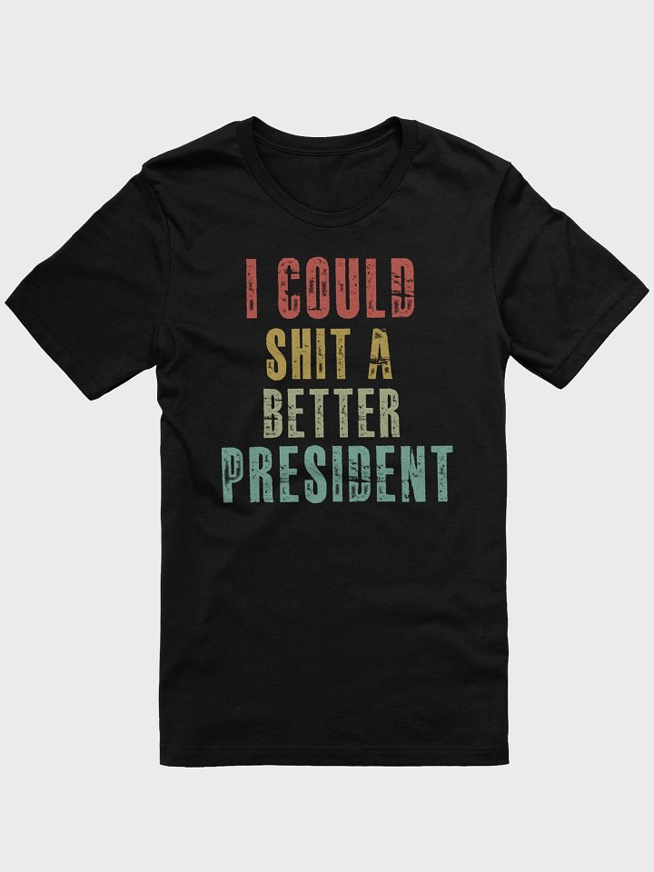 I COULD SHIT A BETTER PRESIDENT T-SHIRT product image (4)