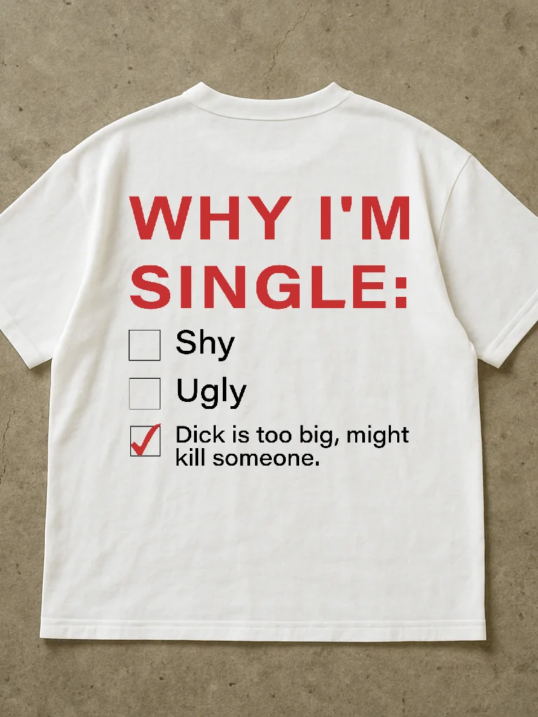 Why I'm Single: Shy Ugly Dick Is Too Big, Might Kill Someone Shirt product image (2)