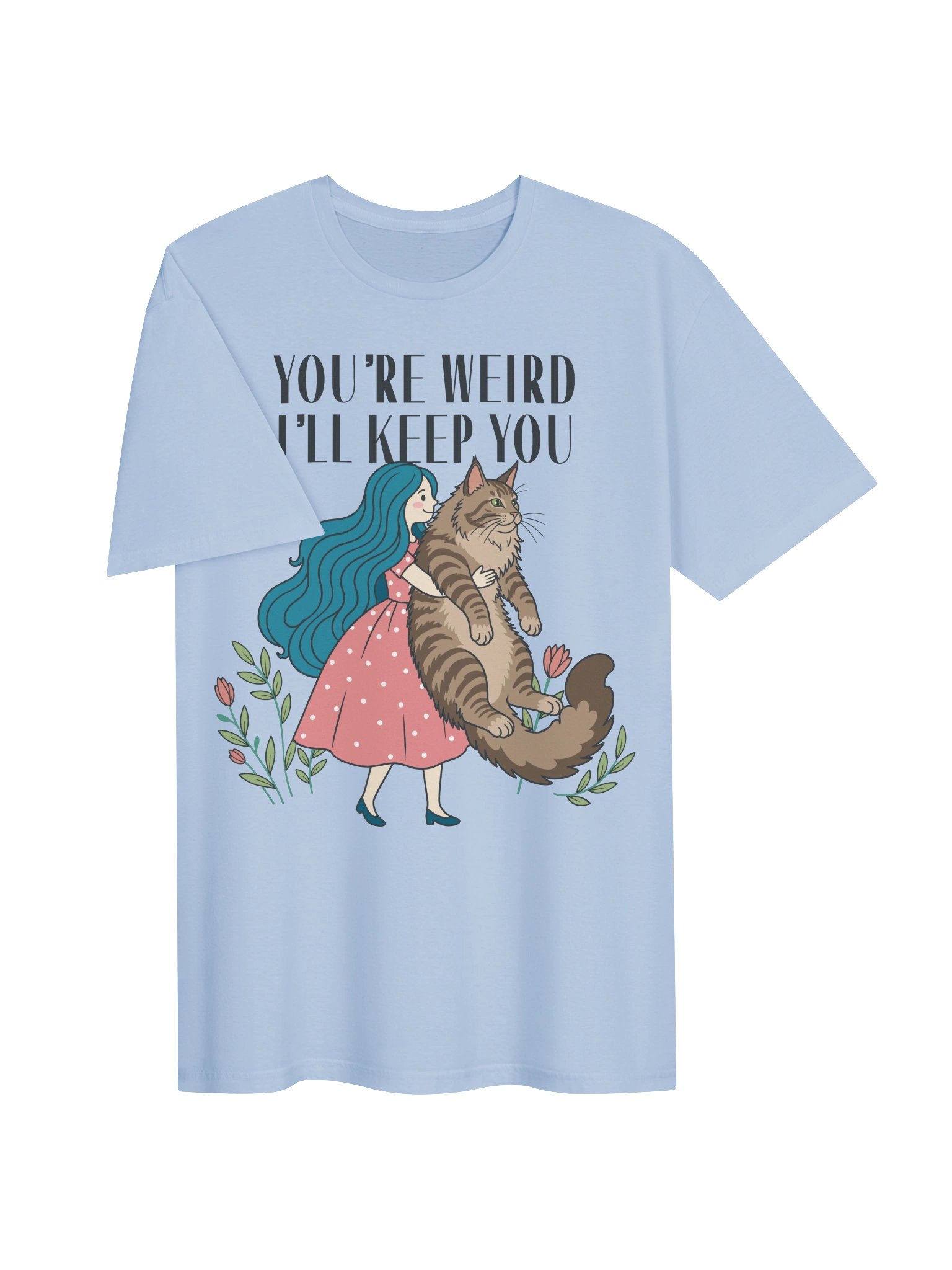 You're Weird I'll Keep You Tee product image (54)
