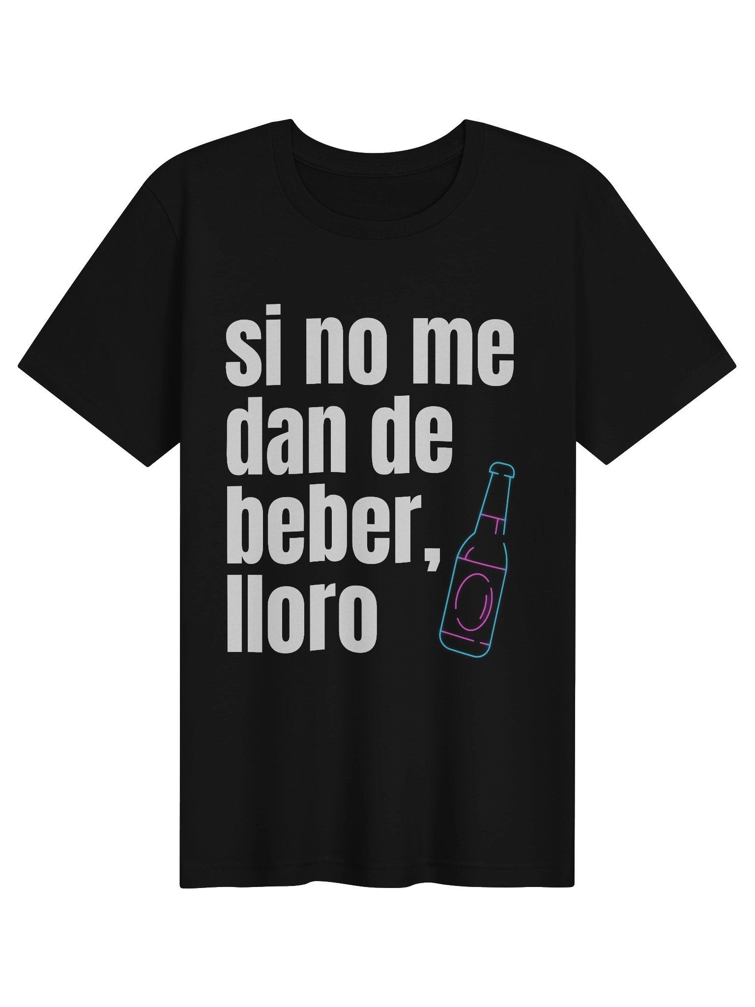Si No Me Dan de Beber Lloro Camiseta Unisex product image (1)