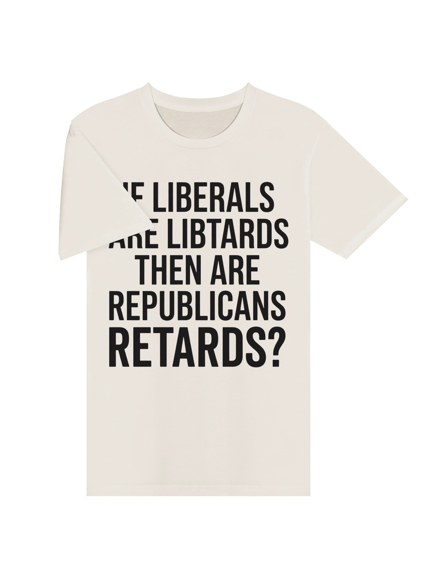 "If Liberals Are Libtards..." Funny Political Satire Unisex Graphic T-Shirt product image (9)