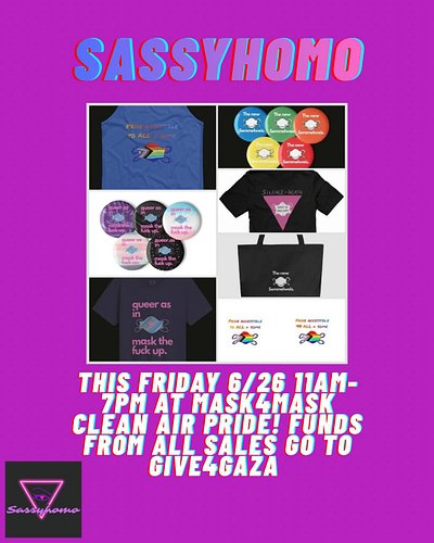 THIS FRIDAY 6/26! Grab some of my hottest merch at Mask4Mask Clean Air Pride!! Funds from all sales go to Give4Gaza. Slide fo...