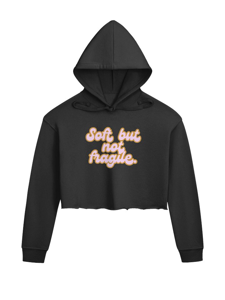 'Soft but not fragile' Crop Hoodie product image (3)