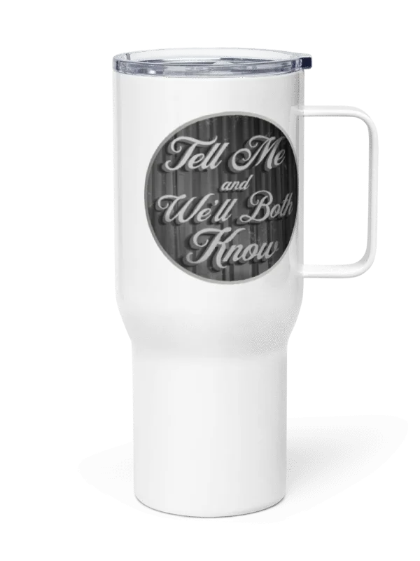 Tell Me and We’ll Both Know Travel Mug product image (1)
