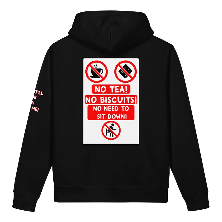 "NO TEA! NO BISCUITS! NO NEED TO SIT DOWN!" Hoodie product image (4)