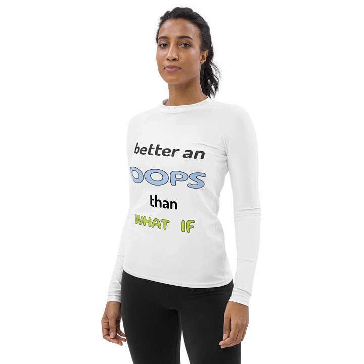 Better Oops Than What If Women's Rash Guard product image (2)