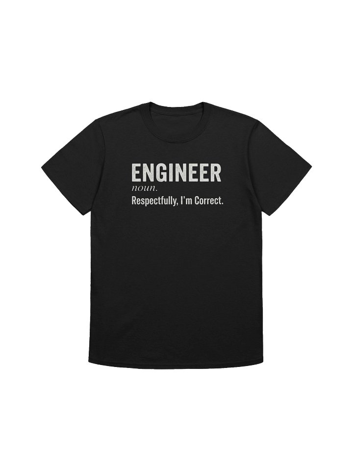 Engineer Respectfully I'm Correct T-Shirt product image (6)