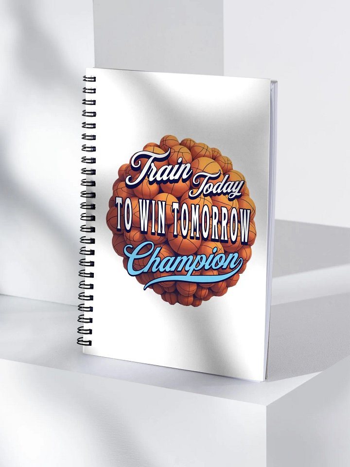 Train Today To Win Tomorrow Basketball Champion Spiral Notebook product image (2)