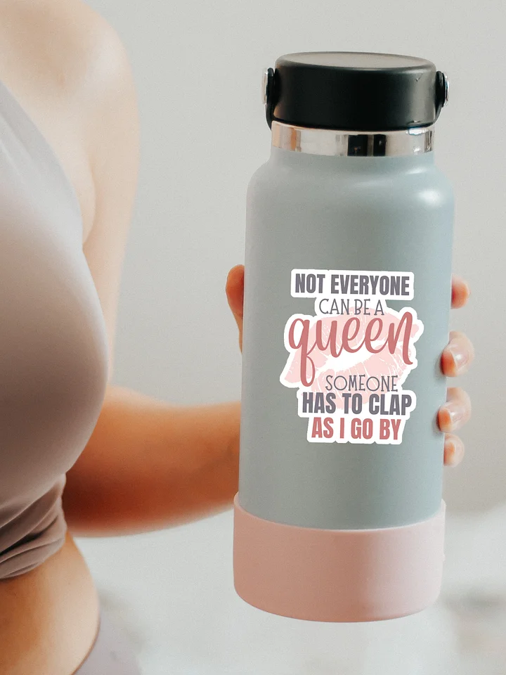 Not Everyone Can Be a Queen Someone Has to Clap as I Go By Sticker product image (1)
