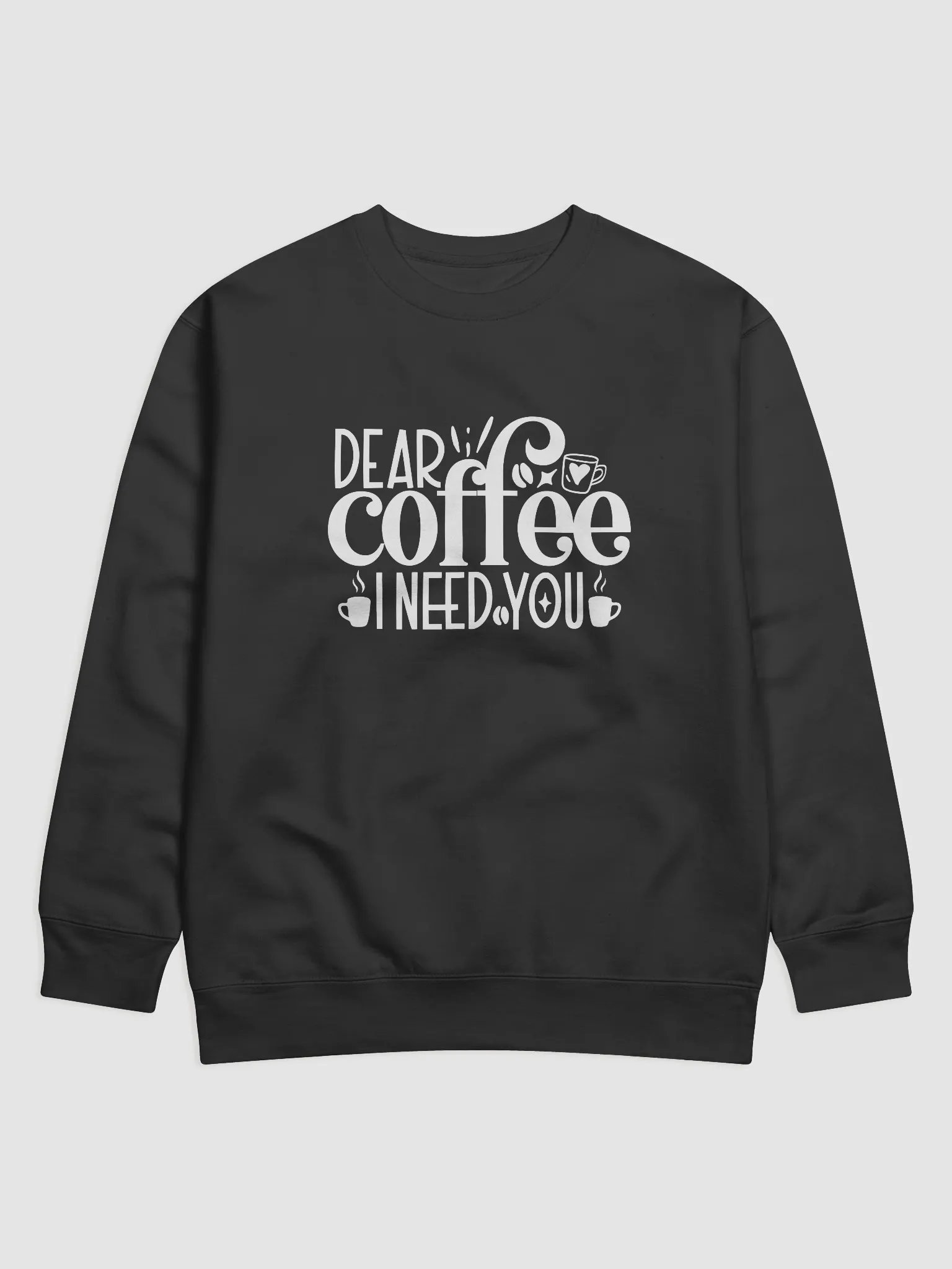 Dear Coffee I Need You Graphic Sweatshirt product image (1)