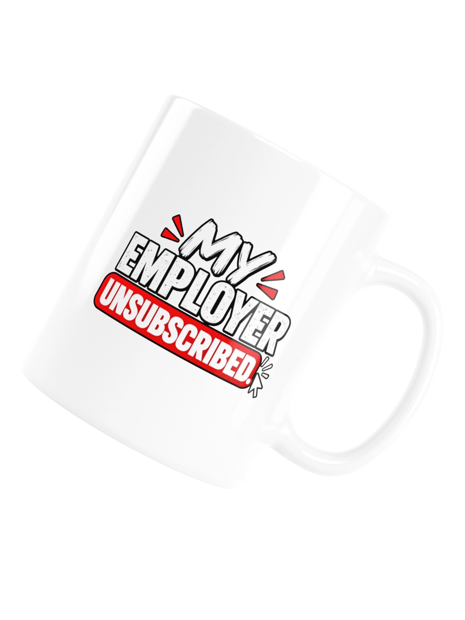 MY EMPLOYER UNSUBSCRIBED - MUG product image (16)