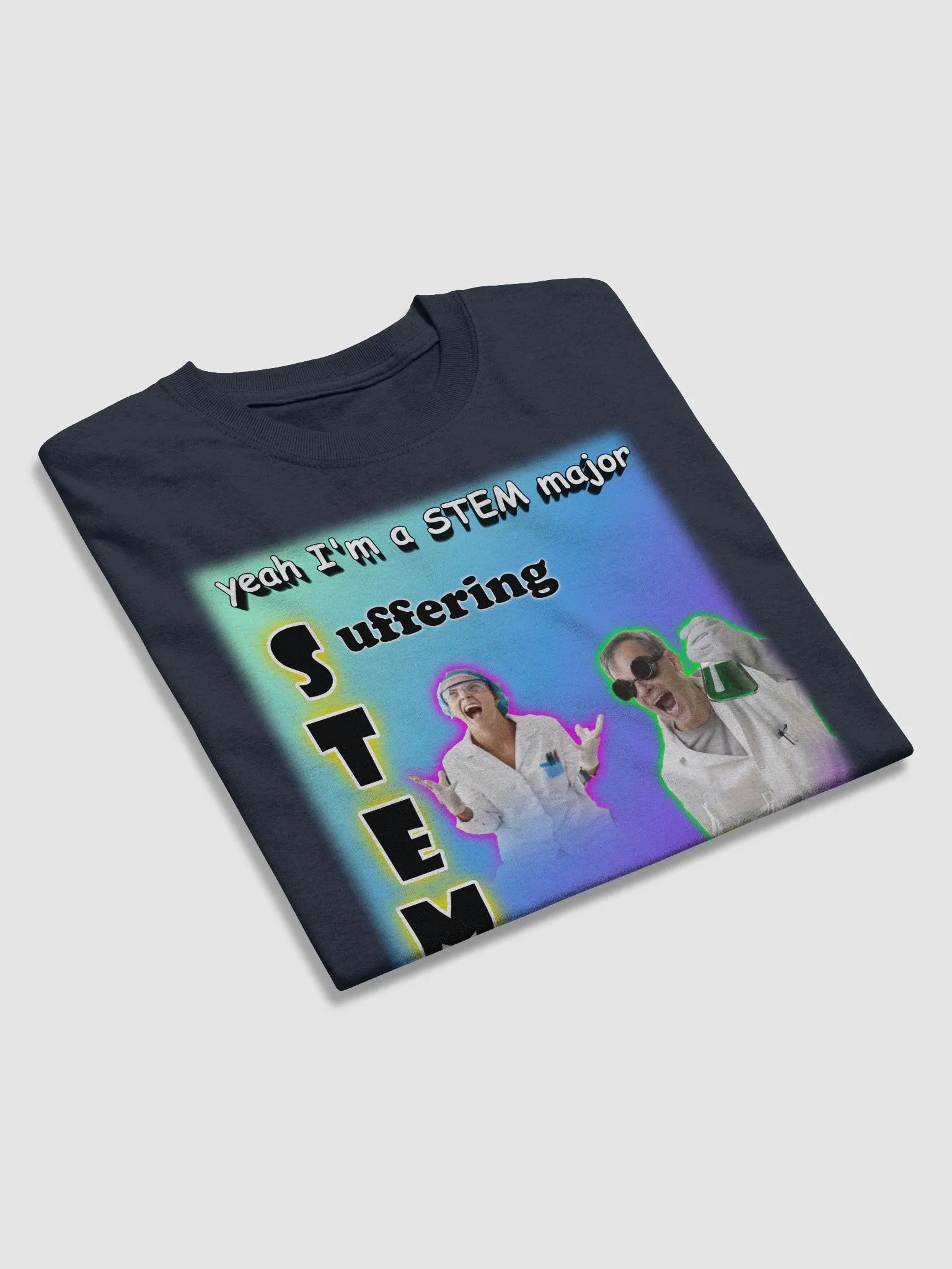 Yeah I'm a STEM major - suffering T-shirt product image (4)