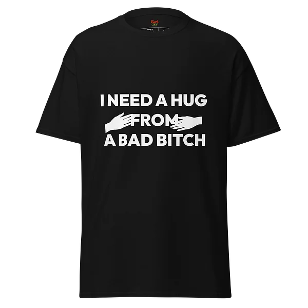 i need a hug from a bad bitch - Black
