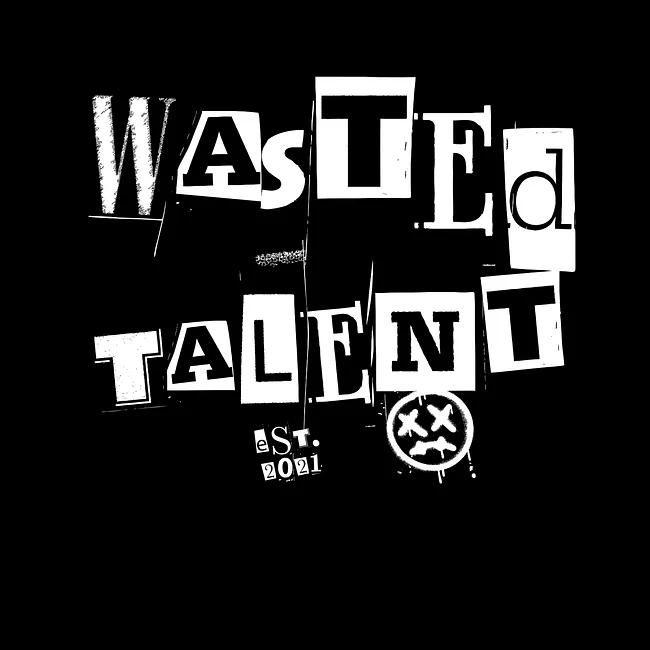 WASTED TALENT EST.  