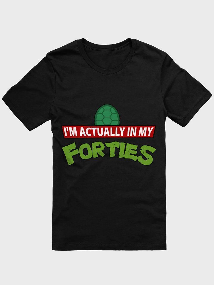 I'm Actually In My Forties Funny 40s Birthday Perfect T-Shirt product image (1)
