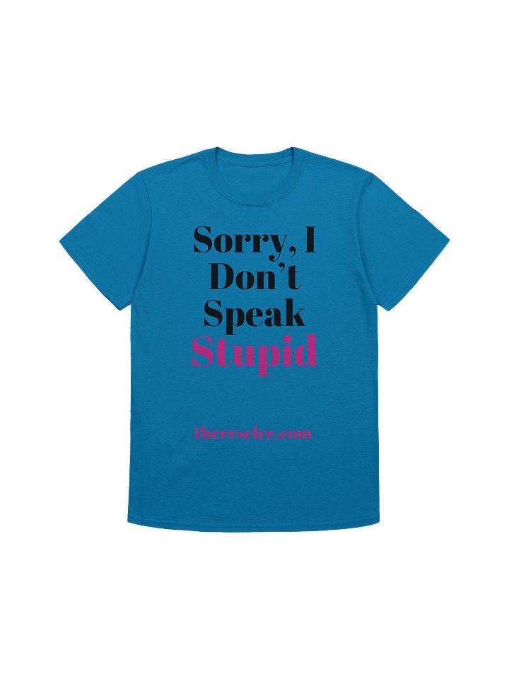 Sorry, I Don't Speak Stupid: T-Shirt product image (1)