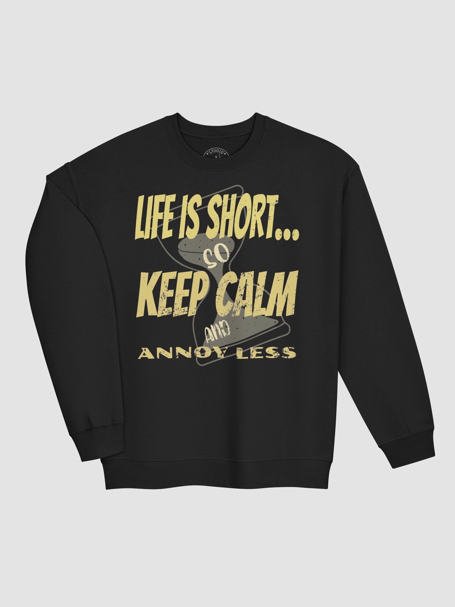 Life Is Short...So Keep Calm And Annoy Less Sweatshirt product image (3)