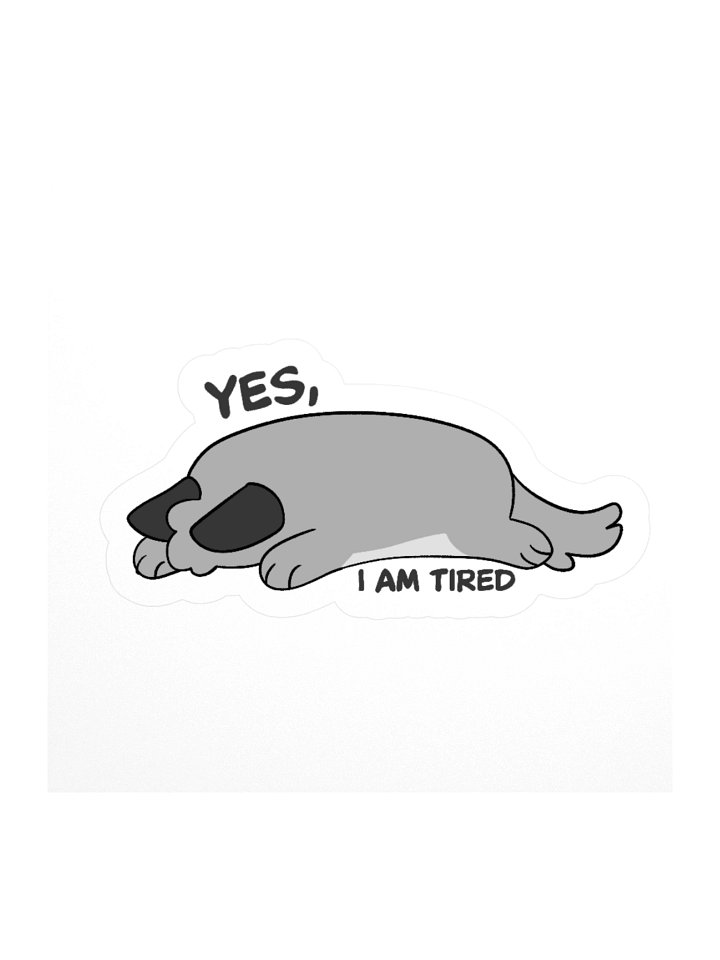 "Yes, I Am Tired" Sticker product image (2)