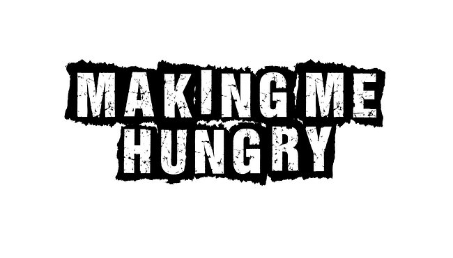 Making Me Hungry