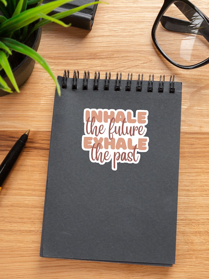 Inhale the Future Exhale the Past Sticker product image (1)