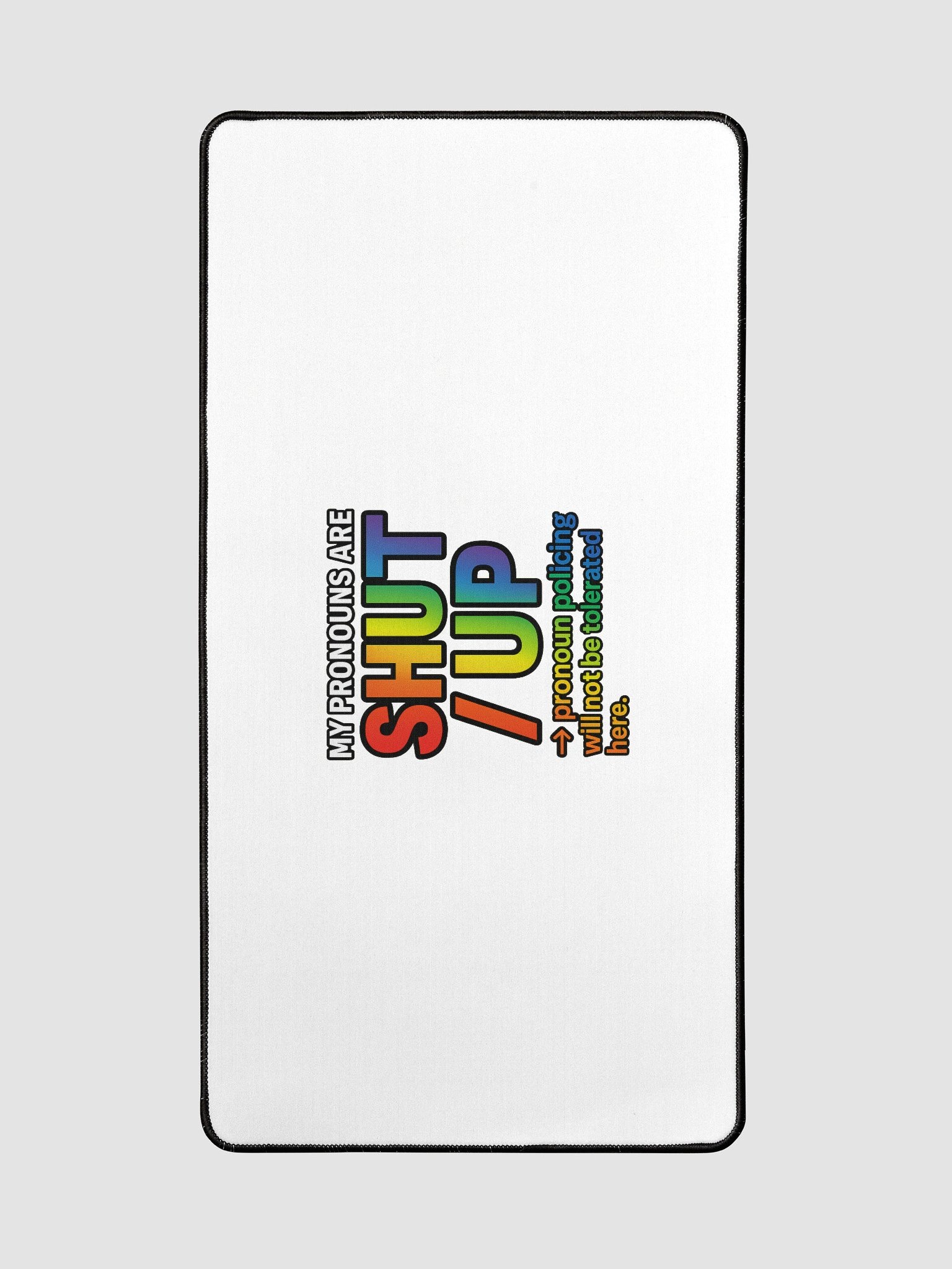 MY PRONOUNS ARE SHUT / UP – Desk Mat product image (2)