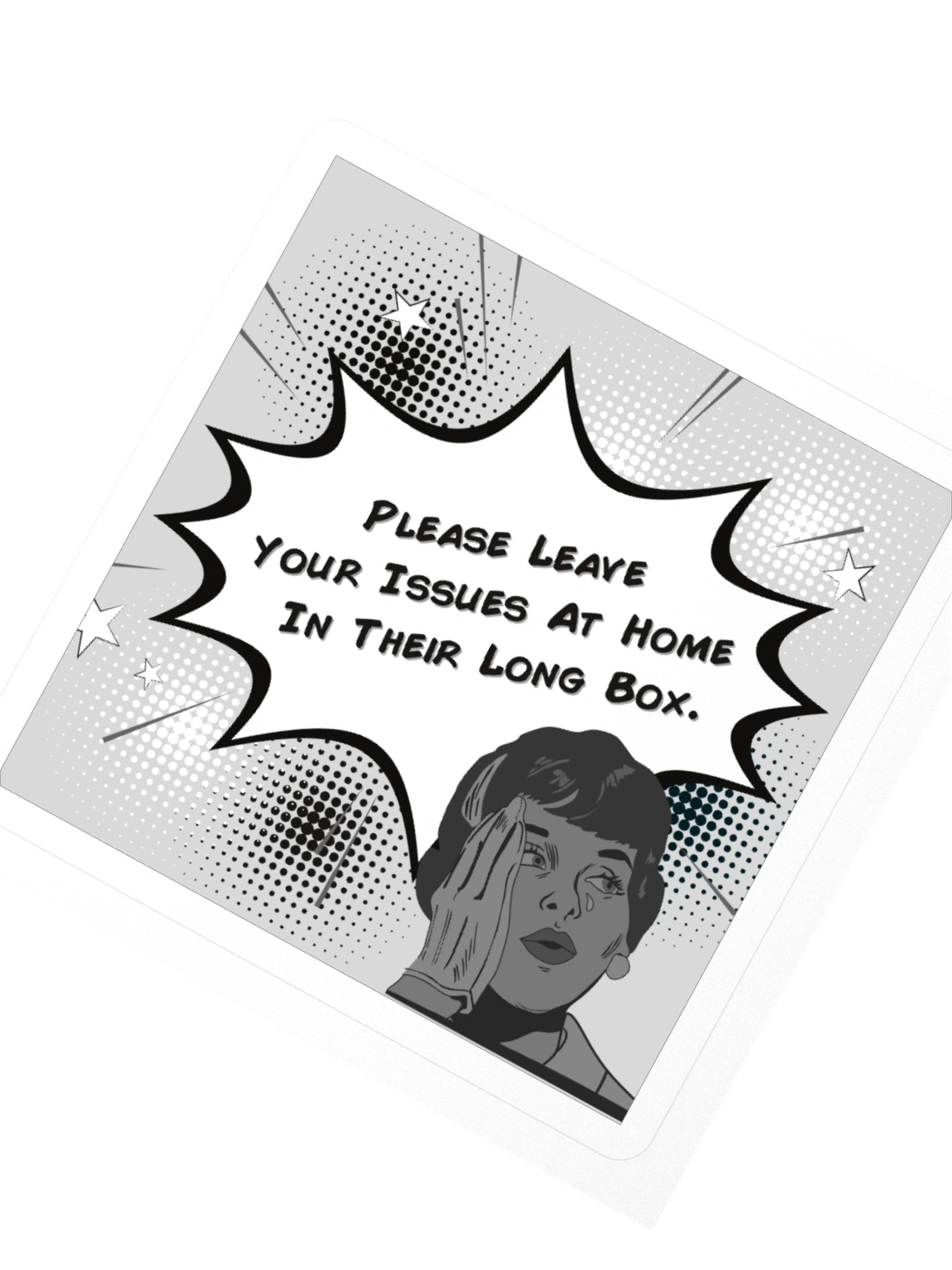 Please Leave Your Issues At Home In Their Long Box BW Square Sticker product image (2)