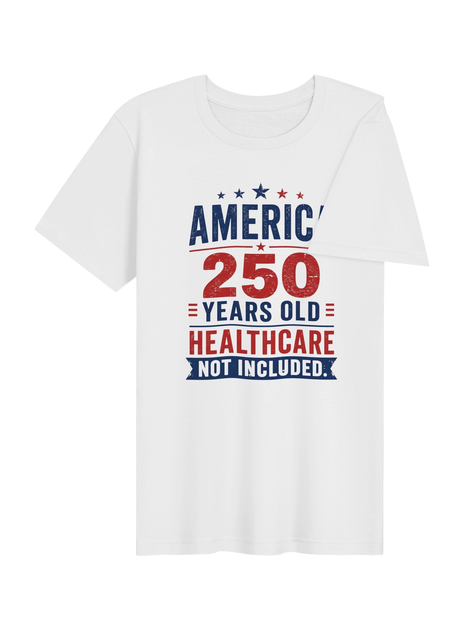 AMERICA — 250 YEARS OLD. HEALTHCARE NOT INCLUDED product image (4)