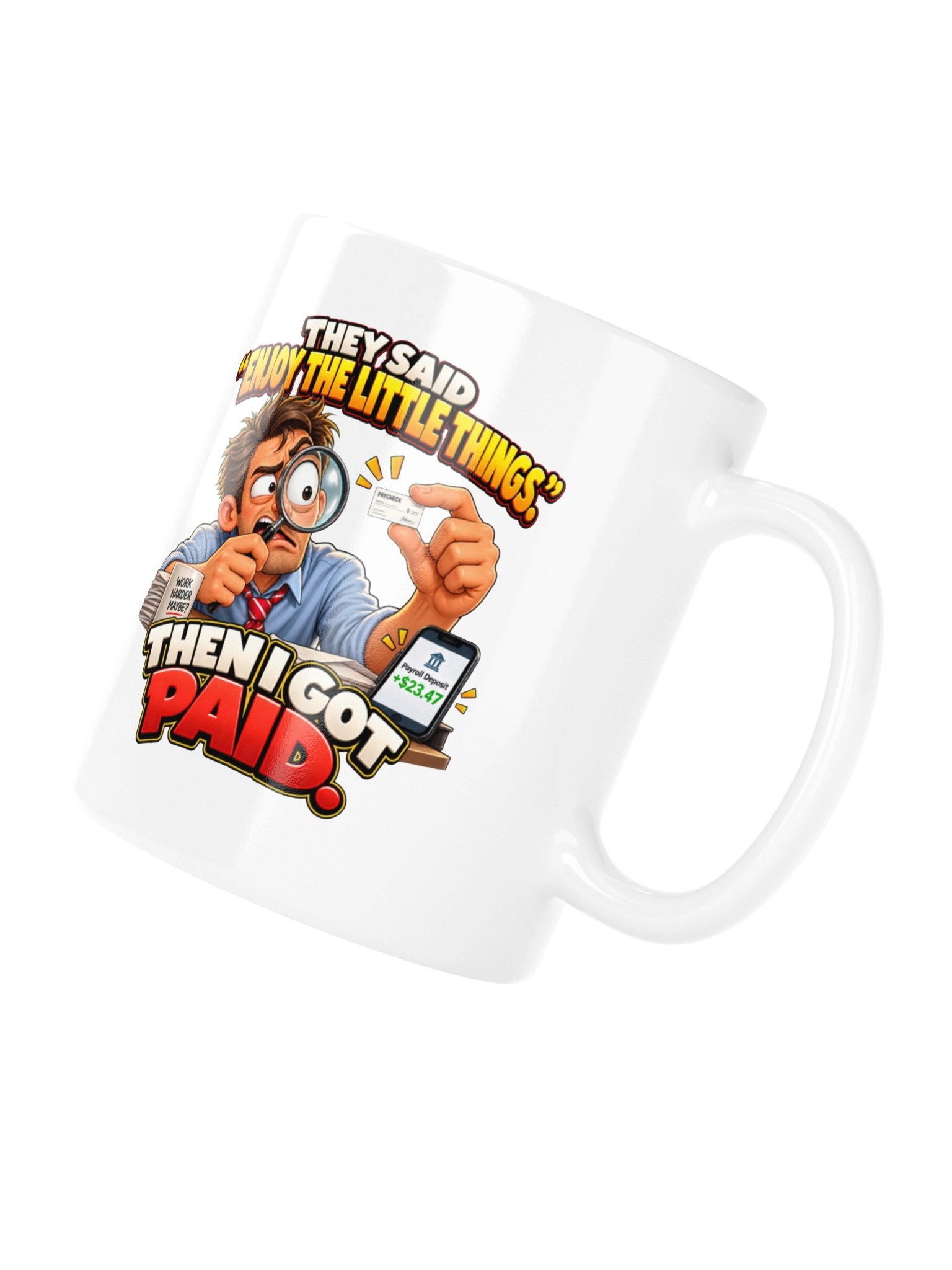 THEY SAID “ENJOY THE LITTLE THINGS.” THEN I GOT PAID. MUG product image (12)