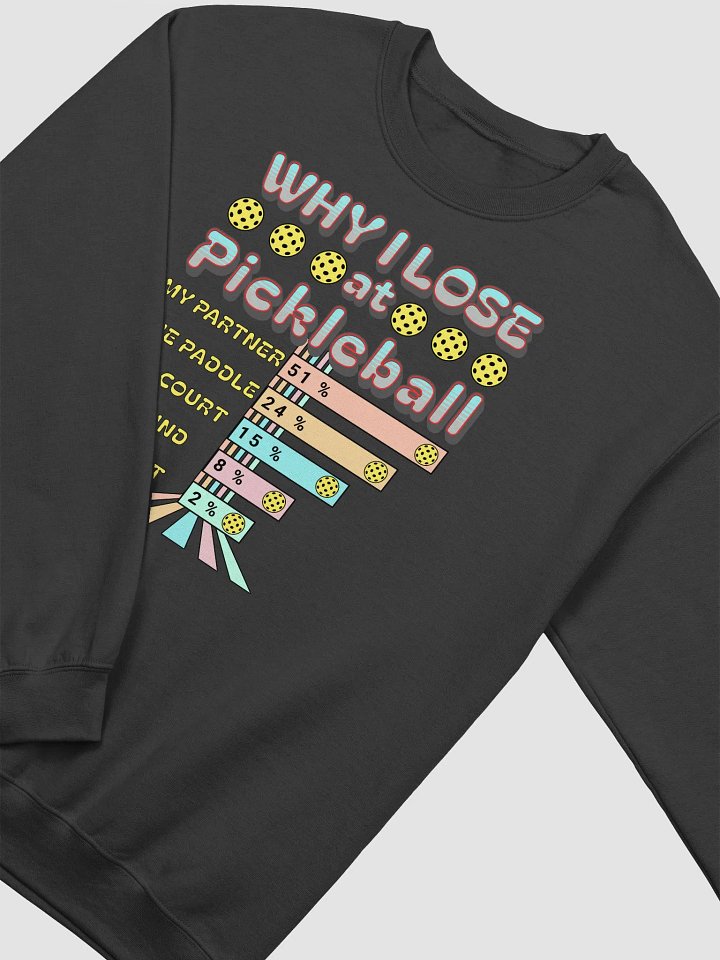 Why I Lose At Pickleball Sweatshirt product image (2)