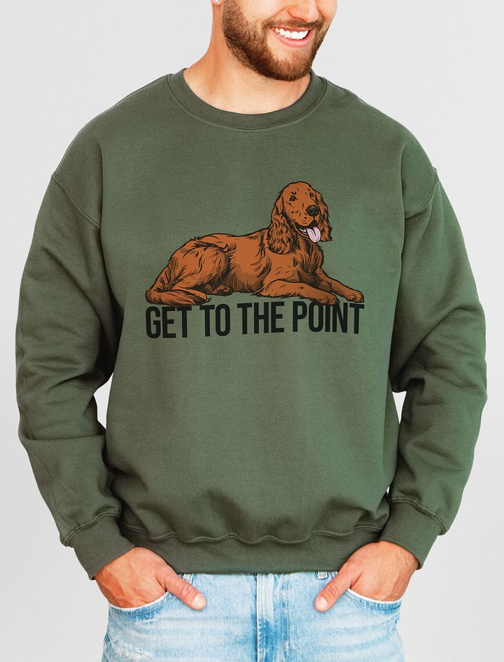 Get to the Point Sweatshirt of an Irish Setter | Funny Shirt for Irish Setter Paw-rents product image (2)