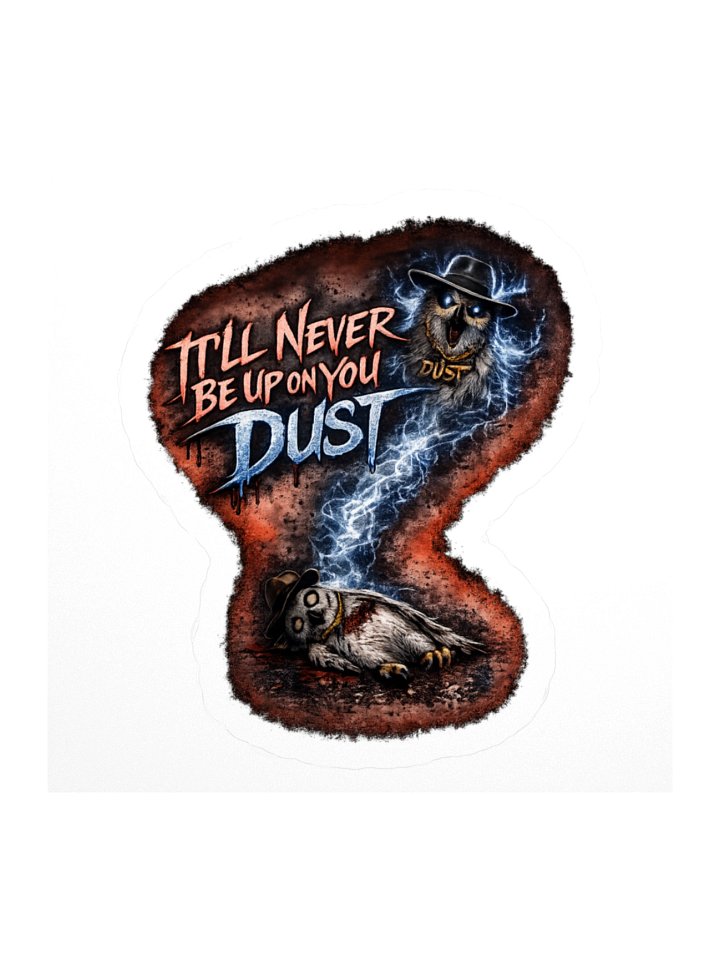 Never be up on you Dust 3″×3″ sticker product image (1)