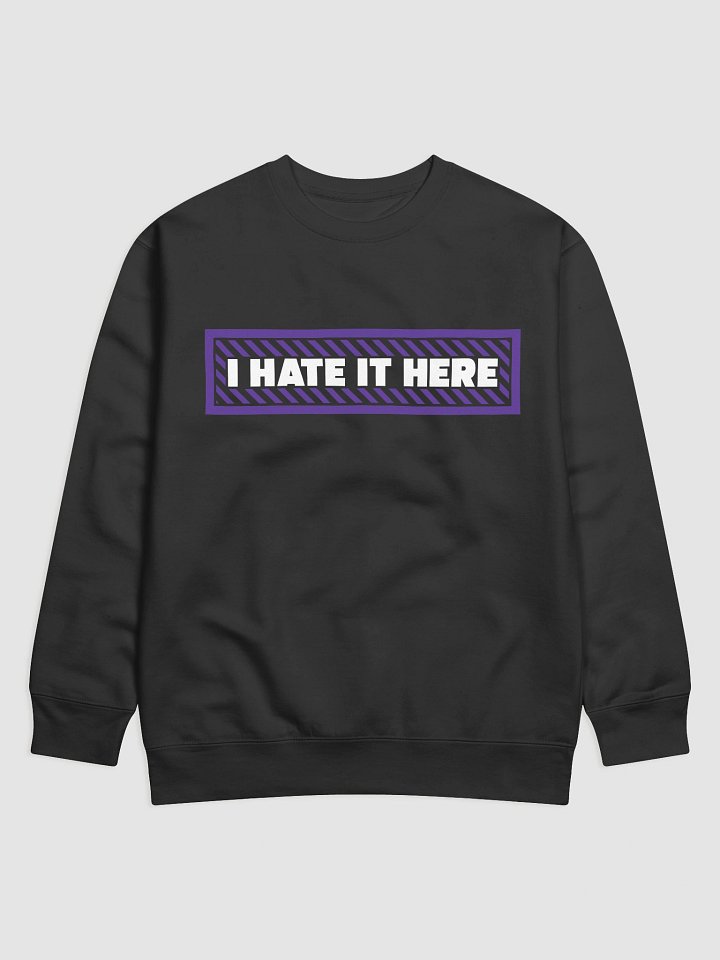 "I Hate It Here" Unisex Crewneck Sweatshirt product image (1)