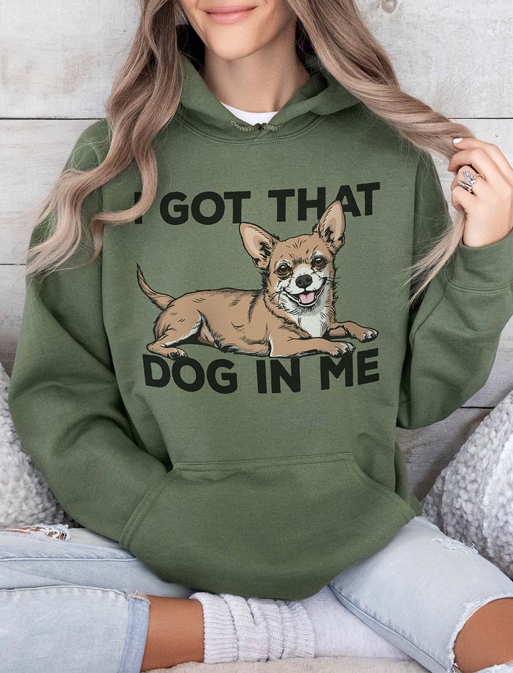 I Got That Dog in Me Hooded Sweatshirt of a Chihuahua | Funny Hoodie for Chihuahua Paw-rents product image (2)