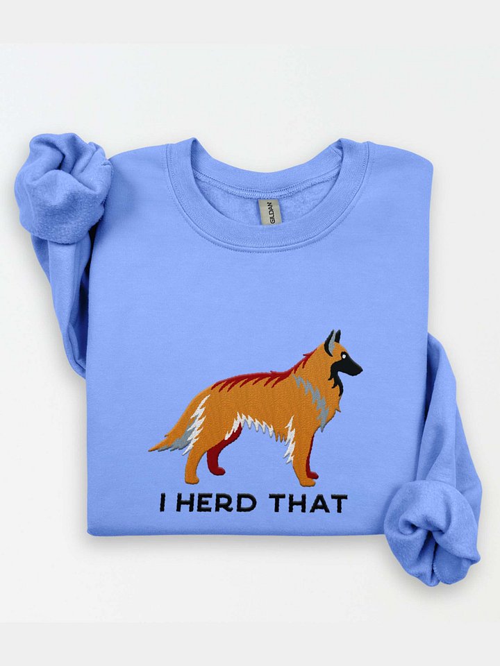 I Herd That Sweatshirt (Embroidered) of a Belgian Tervuren(Tan) product image (1)