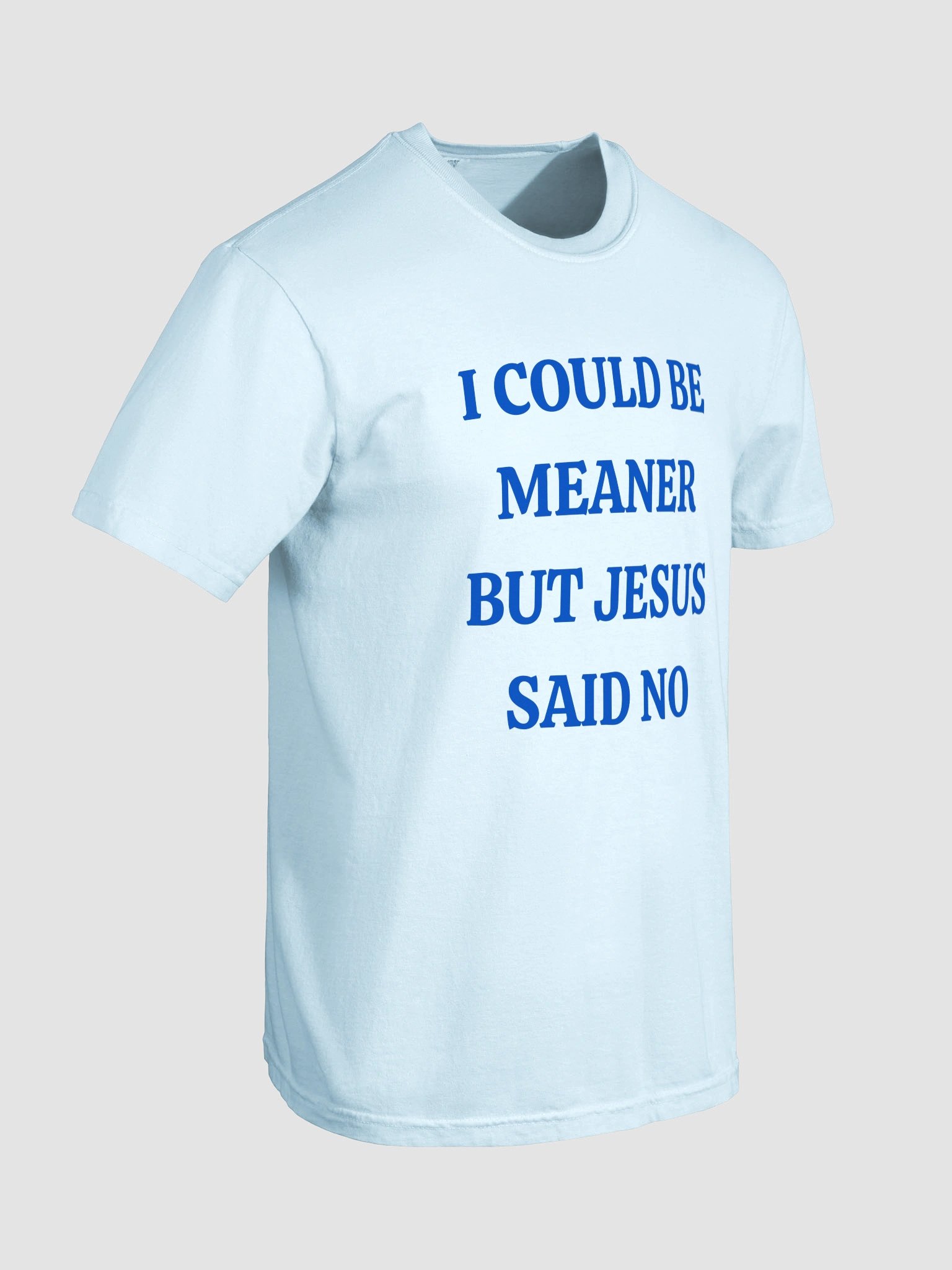 I Could Be Meaner But Jesus Said No T-shirt product image (5)