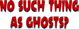 No Such Thing As Ghosts