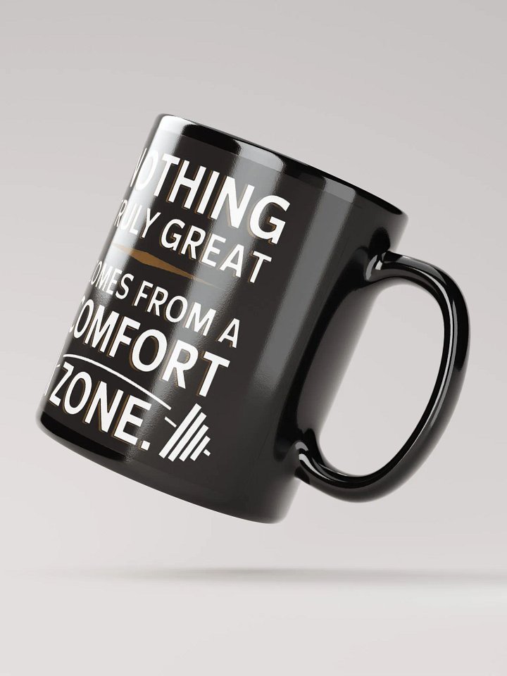 "NOTHING TRULY GREAT COMES FROM A COMFORT ZONE" #Motivational Glossy Black Mug product image (3)