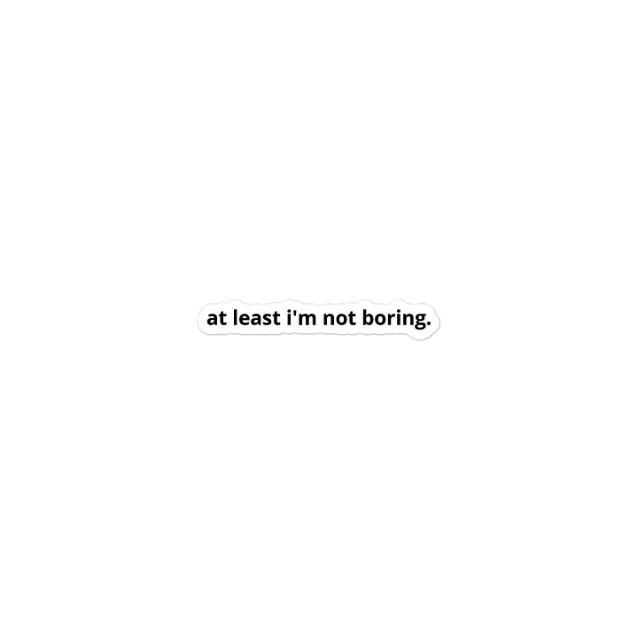 "at least i'm not boring" sticker product image (2)