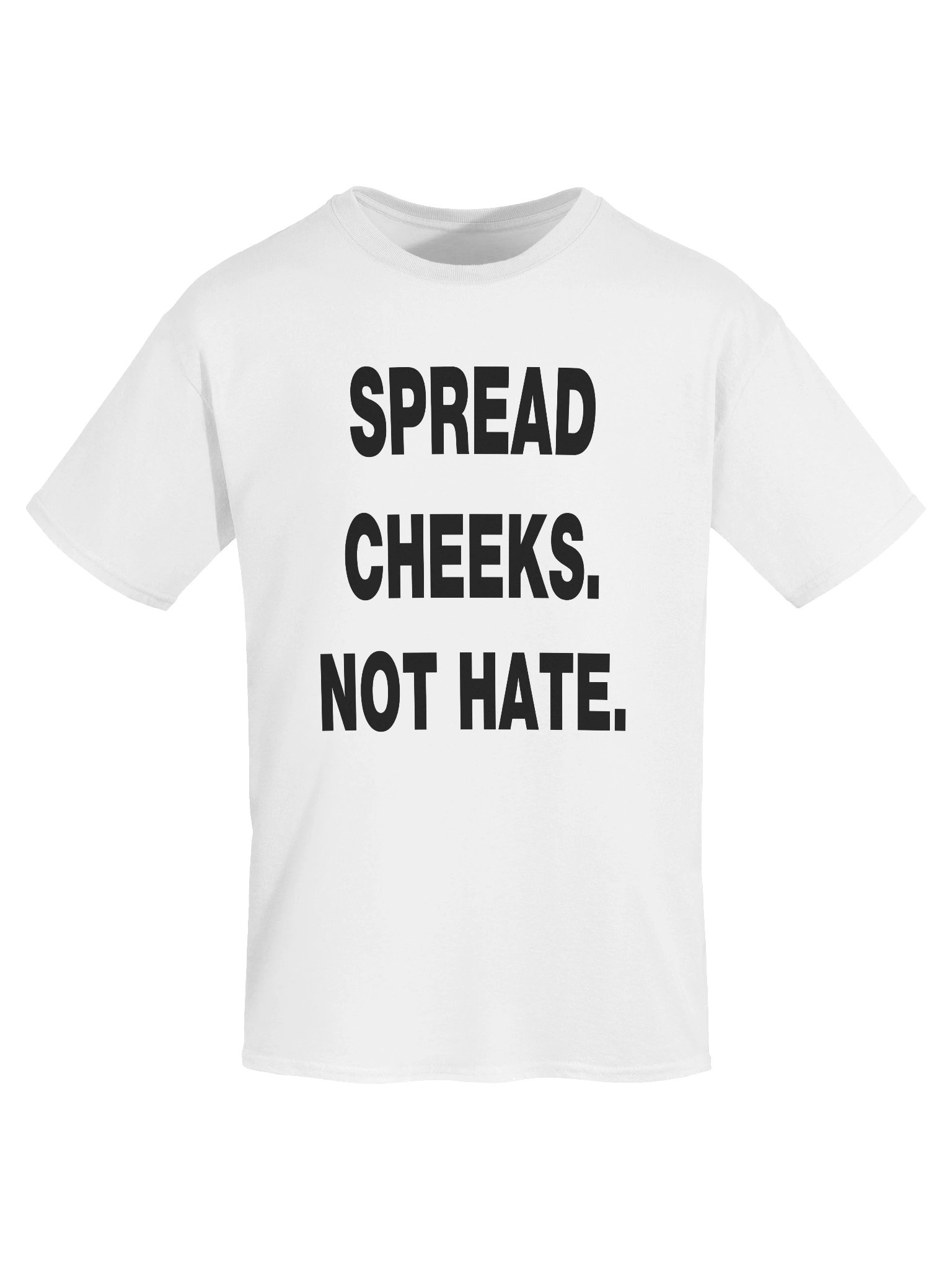 SPREAD CHEEKS. NOT HATE. T-Shirt product image (5)