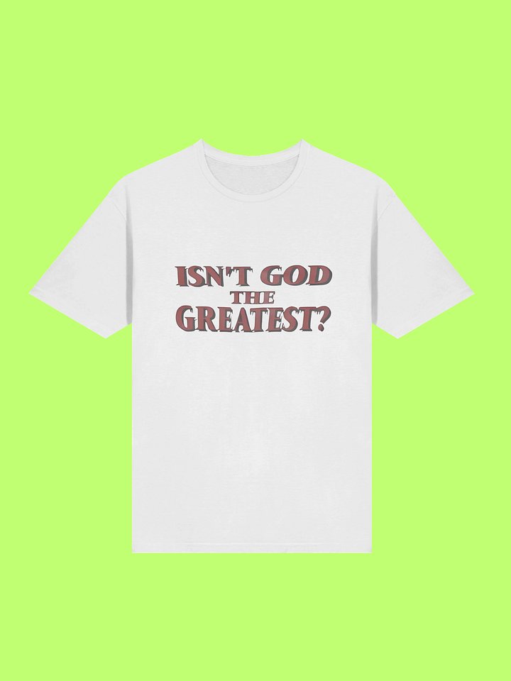 Isn’t God The Greatest Shirt product image (211)