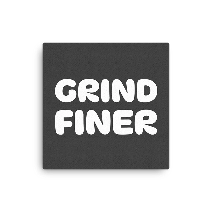 Grind Finer Canvas product image (2)