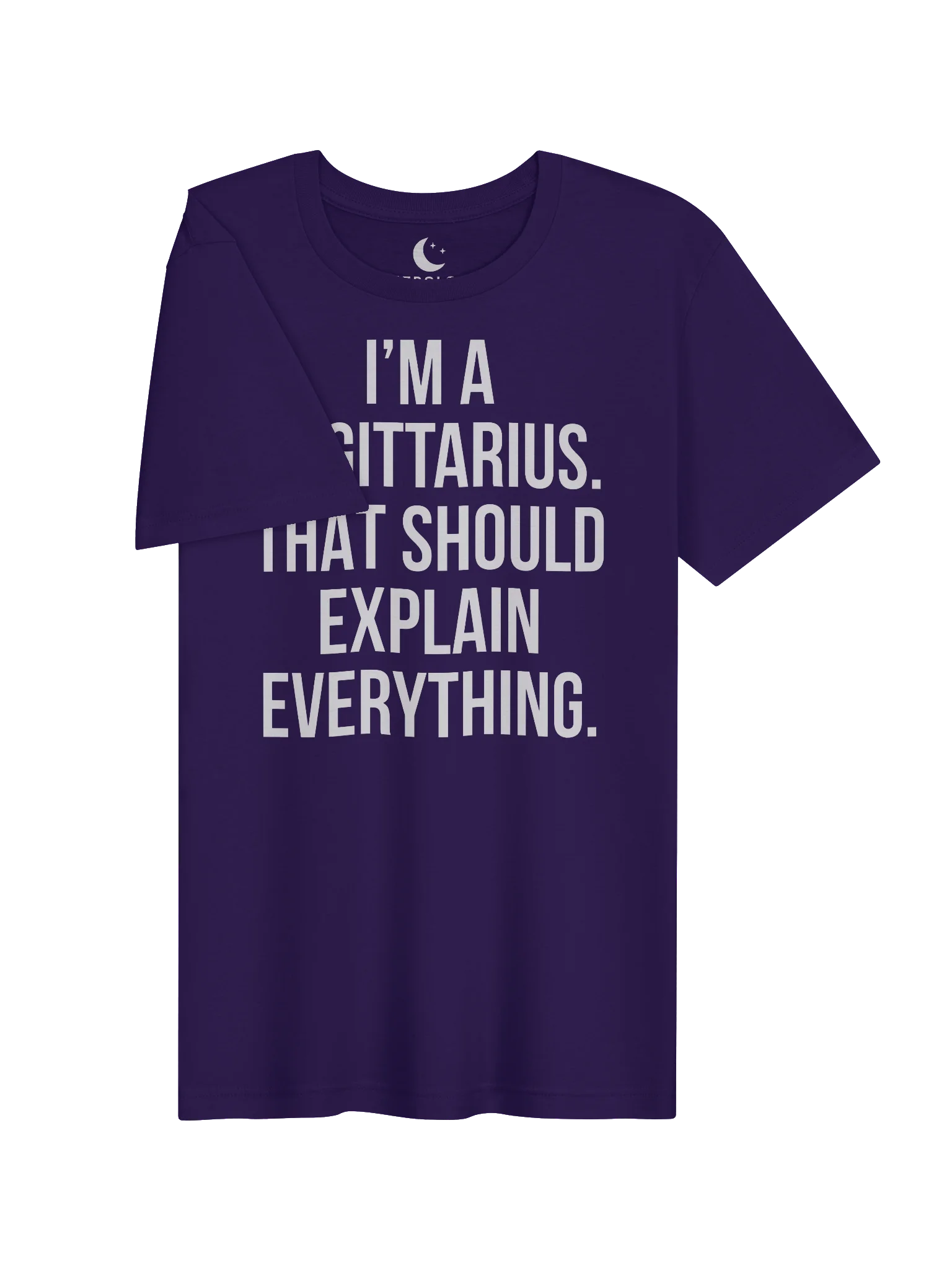 I’M A SAGITTARIUS. THAT SHOULD EXPLAIN EVERYTHING. UNISEX T-SHIRT product image (83)