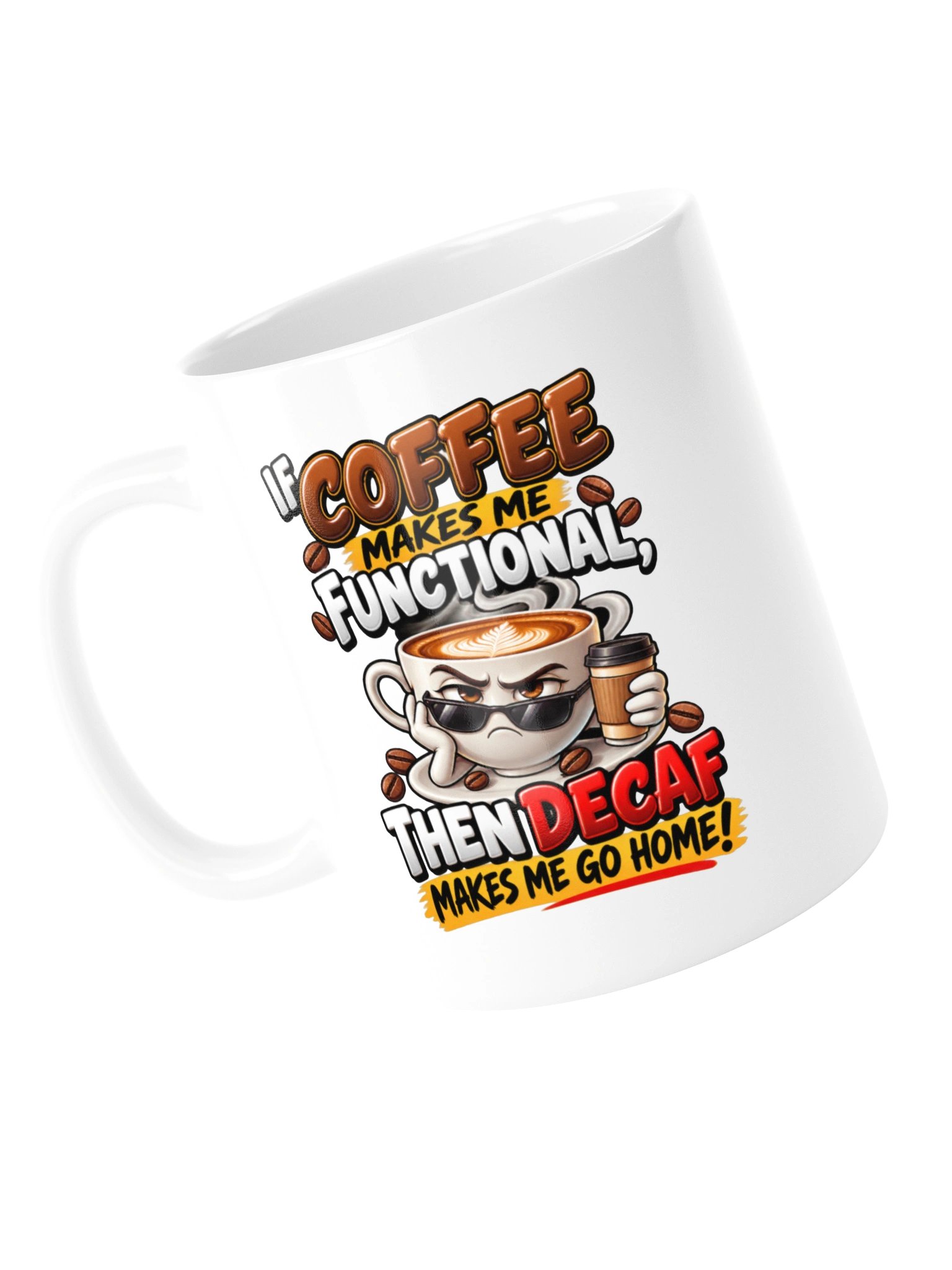 Coffee Makes Me Functional, Decaf Sends Me Home – Funny Coffee Lover & Caffeine Humor - Mug product image (14)