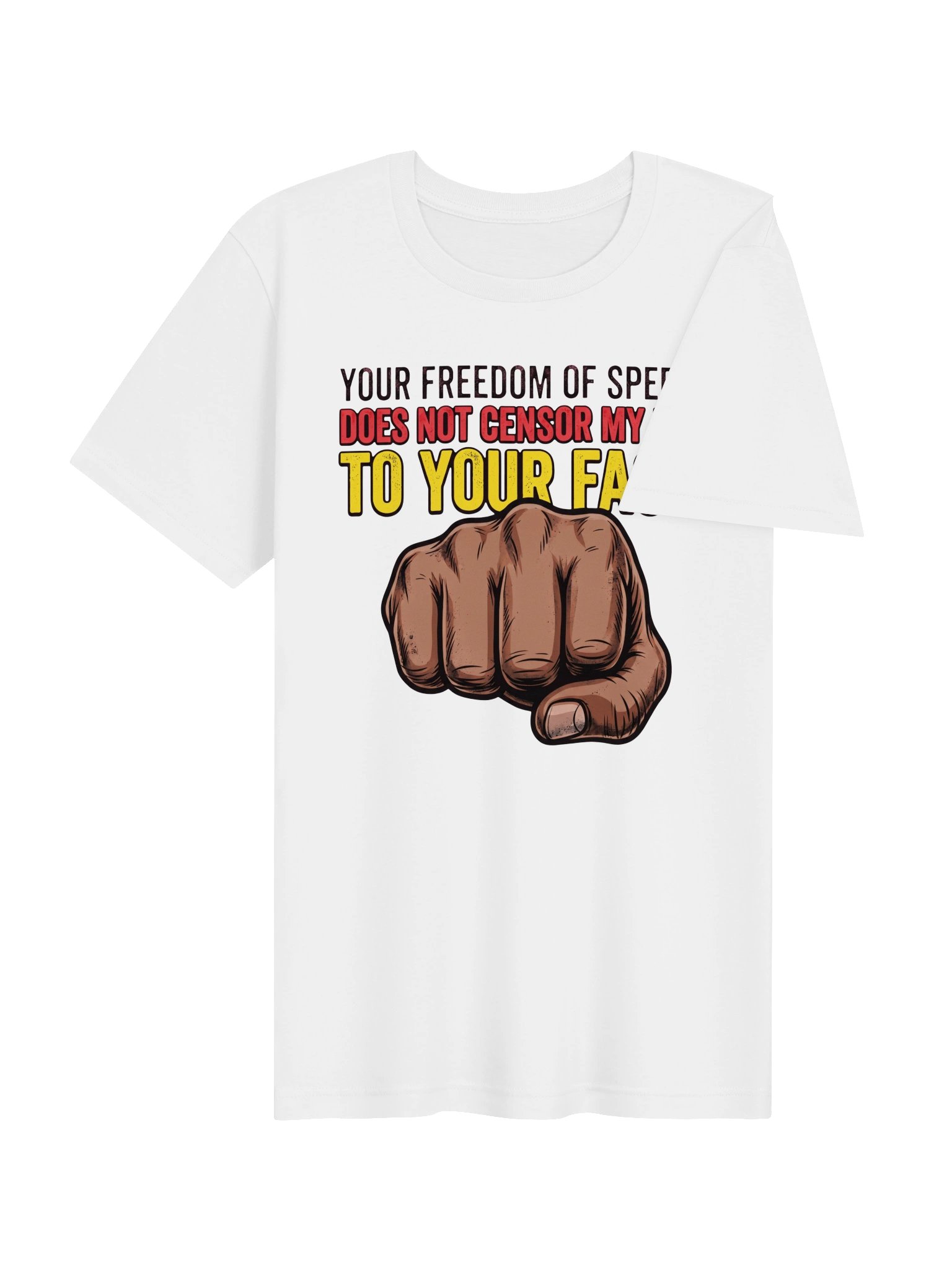 Your freedom of speech does not censor my fist to your face! Statement Tee product image (19)